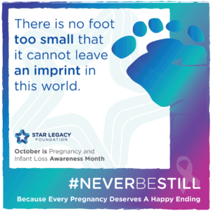 There is no foot too small that it cannot leave an imprint in this world October 15th Pregnancy and Infant Loss Awareness Month