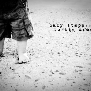 baby steps to big dreams