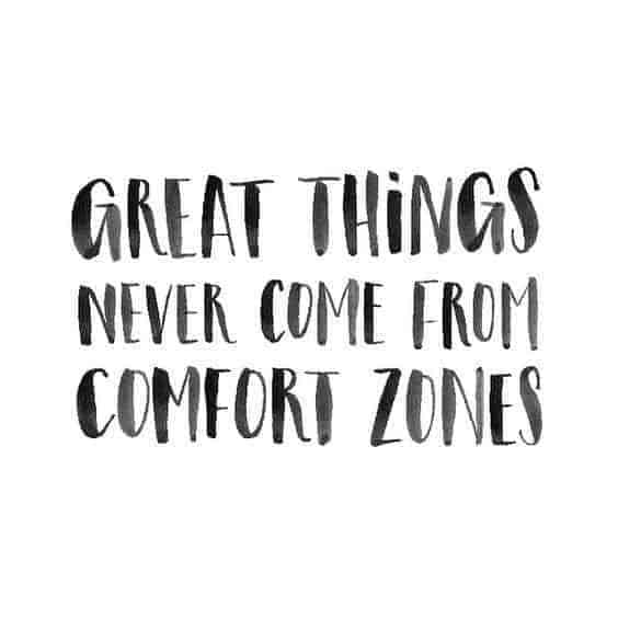Great Things Never Come From Comfort Zones
